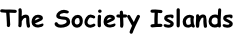 The Society Islands